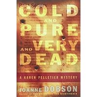 Cold and Pure and Very Dead: A Karen Pelletier Mystery Cold and Pure and Very Dead: A Karen Pelletier Mystery Hardcover Mass Market Paperback