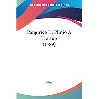 Pangirico Di Plinio A Trajano (1789) (Italian Edition) Pangirico Di Plinio A Trajano (1789) (Italian Edition) Paperback