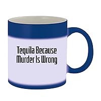 Tequila Because Murder Is Wrong - 11oz Ceramic Color Changing Mug, Blue