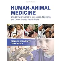 Human-Animal Medicine: Clinical Approaches to Zoonoses, Toxicants and Other Shared Health Risks Human-Animal Medicine: Clinical Approaches to Zoonoses, Toxicants and Other Shared Health Risks Hardcover Kindle