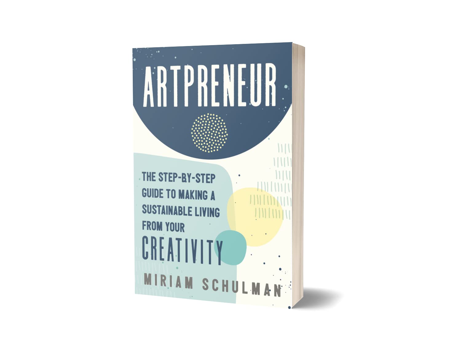 Artpreneur: The Step-by-Step Guide to Making a Sustainable Living from Your Creativity