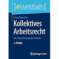 Kollektives Arbeitsrecht: Der Schnelleinstieg für Praktiker (essentials) (German Edition) Kollektives Arbeitsrecht: Der Schnelleinstieg für Praktiker (essentials) (German Edition) Paperback