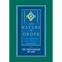 The Nature of Order: An Essay on the Art of Building and the Nature of the Universe, Book 1 - The Phenomenon of Life (Center for Environmental Structure, Vol. 9) The Nature of Order: An Essay on the Art of Building and the Nature of the Universe, Book 1 - The Phenomenon of Life (Center for Environmental Structure, Vol. 9) Hardcover