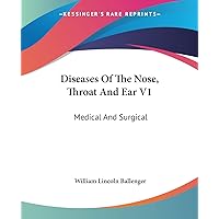 Diseases Of The Nose, Throat And Ear V1: Medical And Surgical Diseases Of The Nose, Throat And Ear V1: Medical And Surgical Paperback