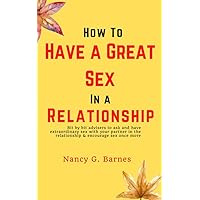 How to Have a Great Sex in a Relationship: Bit by bit advisers to ask and have extraordinary sex with your partner in the relationship & encourage sex once more How to Have a Great Sex in a Relationship: Bit by bit advisers to ask and have extraordinary sex with your partner in the relationship & encourage sex once more Kindle Paperback