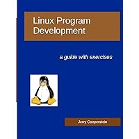 Linux Program Development: a guide with exercises Linux Program Development: a guide with exercises Paperback