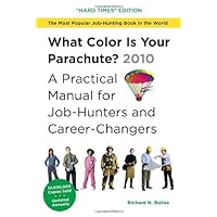 What Color Is Your Parachute? 2010: A Practical Manual for Job-Hunters and Career-Changers What Color Is Your Parachute? 2010: A Practical Manual for Job-Hunters and Career-Changers Hardcover Paperback