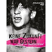 Keine Zukunft war gestern: Punk in Deutschland 1976-? Keine Zukunft war gestern: Punk in Deutschland 1976-? Hardcover Kindle