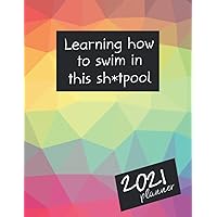 Learning How To Swim In This Sh*tpool 2021 Planner: Motivational Swearing 2021 Weekly Planner for Women | Swear Theme Gift for Women | Foul Mouth ... Busy Working Women | Curse Word Planner 2021