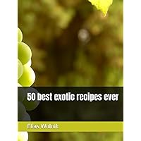50 best exotic recipes ever (German Edition) 50 best exotic recipes ever (German Edition) Kindle