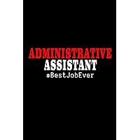 Administrative Assistant #BestJobEver: Blank Lined 6x9 Admin Assistant Journal/Notebook as Cute,funny,Appreciation day,Administrative Professional ... or any occasions for Administrators.