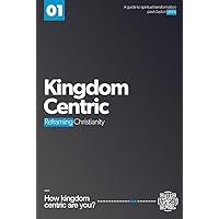 Kingdom Centric: Reframing Christianity Kingdom Centric: Reframing Christianity Kindle Paperback