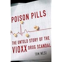 Poison Pills: The Untold Story of the Vioxx Drug Scandal Poison Pills: The Untold Story of the Vioxx Drug Scandal Kindle Hardcover Paperback