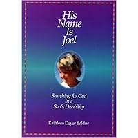 His Name Is Joel: Searching for God in a Son's Disability His Name Is Joel: Searching for God in a Son's Disability Paperback