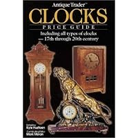 Antique Trader Clocks Price Guide: Including All Types of Clocks-17th Through 20th Century Antique Trader Clocks Price Guide: Including All Types of Clocks-17th Through 20th Century Paperback