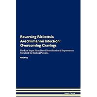 Reversing Rickettsia Aeschlimannii Infection: Overcoming Cravings The Raw Vegan Plant-Based Detoxification & Regeneration Workbook for Healing Patients. Volume 3