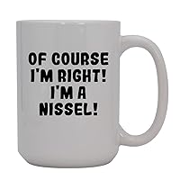 Of Course I'm Right! I'm A Nissel! - 15oz Ceramic Coffee Mug, White