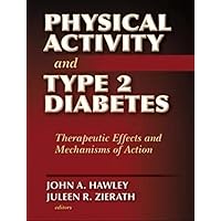 Physical Activity and Type 2 Diabetes: Therapeutic Effects and Mechanisms of Action Physical Activity and Type 2 Diabetes: Therapeutic Effects and Mechanisms of Action Hardcover
