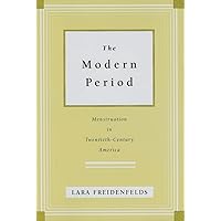 The Modern Period: Menstruation in Twentieth-Century America The Modern Period: Menstruation in Twentieth-Century America Hardcover Kindle