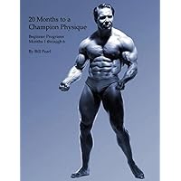 20 Months to a Champion Physique: Beginner Programs - Months 1 through 6 20 Months to a Champion Physique: Beginner Programs - Months 1 through 6 Paperback