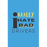 I Really Hate Bad Drivers Journal: A Place To Write Out Frustrating Driving Scenarios | Gift For Family, Friends or Co-worker