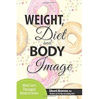 Weight, Diet and Body Image: What Every Therapist Needs to Know Weight, Diet and Body Image: What Every Therapist Needs to Know Paperback