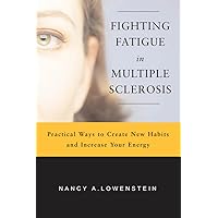 Fighting Fatigue in Multiple Sclerosis: Practical Ways to Create New Habits and Increase Your Energy Fighting Fatigue in Multiple Sclerosis: Practical Ways to Create New Habits and Increase Your Energy Kindle Paperback
