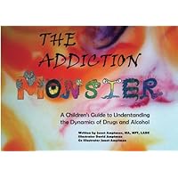 The Addiction Monster: A Childrens Guide to Understanding the Dynamics of Drugs and Alcohol The Addiction Monster: A Childrens Guide to Understanding the Dynamics of Drugs and Alcohol Paperback