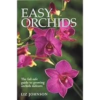 Easy Orchids: The Fail-Safe Guide to Growing Orchids Indoors Easy Orchids: The Fail-Safe Guide to Growing Orchids Indoors Hardcover Paperback Mass Market Paperback