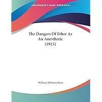The Dangers Of Ether As An Anesthetic (1915) The Dangers Of Ether As An Anesthetic (1915) Paperback