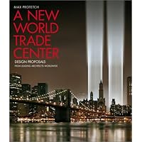A New World Trade Center: Design Proposals from Leading Architects Worldwide A New World Trade Center: Design Proposals from Leading Architects Worldwide Hardcover