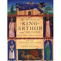 The World of King Arthur and His Court: People, Places, Legend, and Lore The World of King Arthur and His Court: People, Places, Legend, and Lore Hardcover Paperback