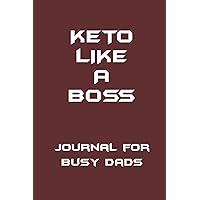 KETO Like a Boss - Journal for Busy Dads: 102 pages | 6 x 9 in (15.2 x 22.9 cm) KETO Like a Boss - Journal for Busy Dads: 102 pages | 6 x 9 in (15.2 x 22.9 cm) Paperback