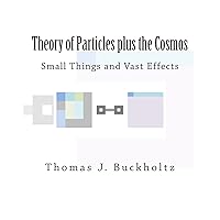 Theory of Particles plus the Cosmos: Small Things and Vast Effects Theory of Particles plus the Cosmos: Small Things and Vast Effects Paperback