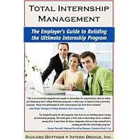 Total Internship Management The Employer's Guide to Building the Ultimate Internship Program Total Internship Management The Employer's Guide to Building the Ultimate Internship Program Paperback