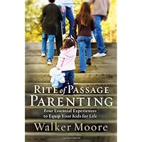 Rite of Passage Parenting: Four Essential Experiences to Equip Your Kids for Life Rite of Passage Parenting: Four Essential Experiences to Equip Your Kids for Life Hardcover Kindle Paperback