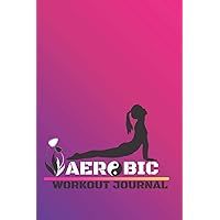 AEROBIC JOURNAL FOR OBESE WOMEN: Women's Aerobic Journal | Inspirational Diet and Exercise Schedule | Daily Workout Plan For Women, Size 6×9 Inches By 120 Lined Pages