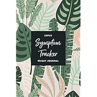 Lupus Pain & Symptom Tracker: A 90-Day Guided Journal: Detailed Daily Pain Assessment Diary, Mood Tracker & Medication Log for Flare-ups and Chronic Autoimmune Disorder Management