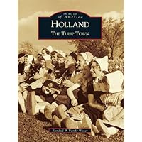 Holland: The Tulip Town (Images of America) Holland: The Tulip Town (Images of America) Kindle Hardcover Paperback