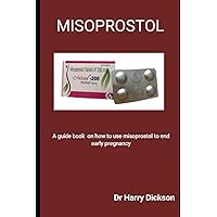 MISOPROSTOL: A guide book on how to use misoprostol to end early pregnancy