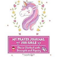 My Prayer Journal For Girls She is Clothed with Strength and Dignity Proverbs 31:25: My Prayer Journal For Kids, Teens, Children, Unicorn Daily ... (My Prayer Journal, Daily Gratitude Journal)
