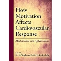 How Motivation Affects Cardiovascular Response: Mechanisms and Applications How Motivation Affects Cardiovascular Response: Mechanisms and Applications Kindle Hardcover