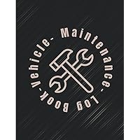 Vehicle Maintenance Log Book For Cars: Large Print Car Maintenance and Repair Journal To Record Maintenance Procedures, Vehicle Service and Repairs | 110 Pages