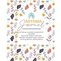Asthma Journal | ASTHMA & ALLERGIES MANAGEMENT LOG BOOK Including Yearly Symptoms Tracker, Allergies Sheet, Doctor Visits & Medical Appointments: ... meter section, Charts and Exercise tracker.
