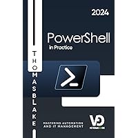 PowerShell in Practice: Mastering Automation and IT Management | 2nd Edition PowerShell in Practice: Mastering Automation and IT Management | 2nd Edition Paperback Kindle Hardcover