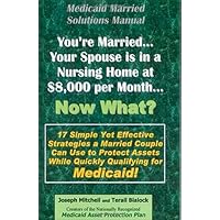 Medicaid Married Solutions Manual - You're Married... Your Spouse is in a Nursing Home at $8,000 per