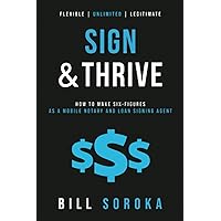 Sign and Thrive: How to Make Six Figures As a Mobile Notary and Loan Signing Agent Sign and Thrive: How to Make Six Figures As a Mobile Notary and Loan Signing Agent Paperback Kindle Audible Audiobook Hardcover