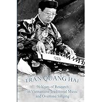 TRAN QUANG HAI: 50 Years of Research in Vietnamese Traditional Music and Overtone Singing