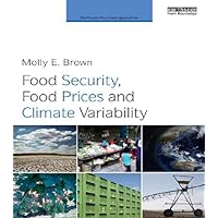 Food Security, Food Prices and Climate Variability (Earthscan Food and Agriculture) Food Security, Food Prices and Climate Variability (Earthscan Food and Agriculture) Kindle Hardcover Paperback