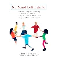 No Mind Left Behind: Understanding and Fostering Executive Control--The Eight Essential Brain SkillsE very Child Needs to Thrive No Mind Left Behind: Understanding and Fostering Executive Control--The Eight Essential Brain SkillsE very Child Needs to Thrive Paperback Kindle Hardcover